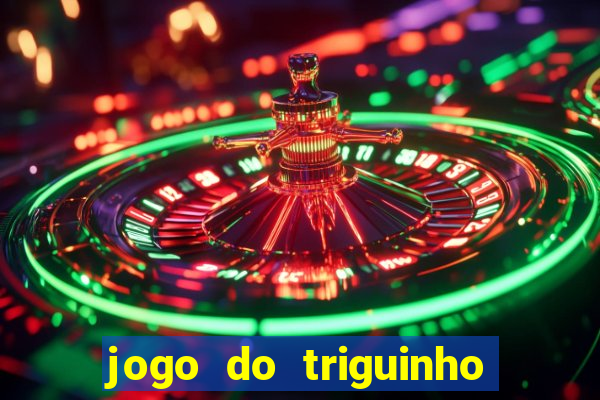 jogo do triguinho de ganhar dinheiro